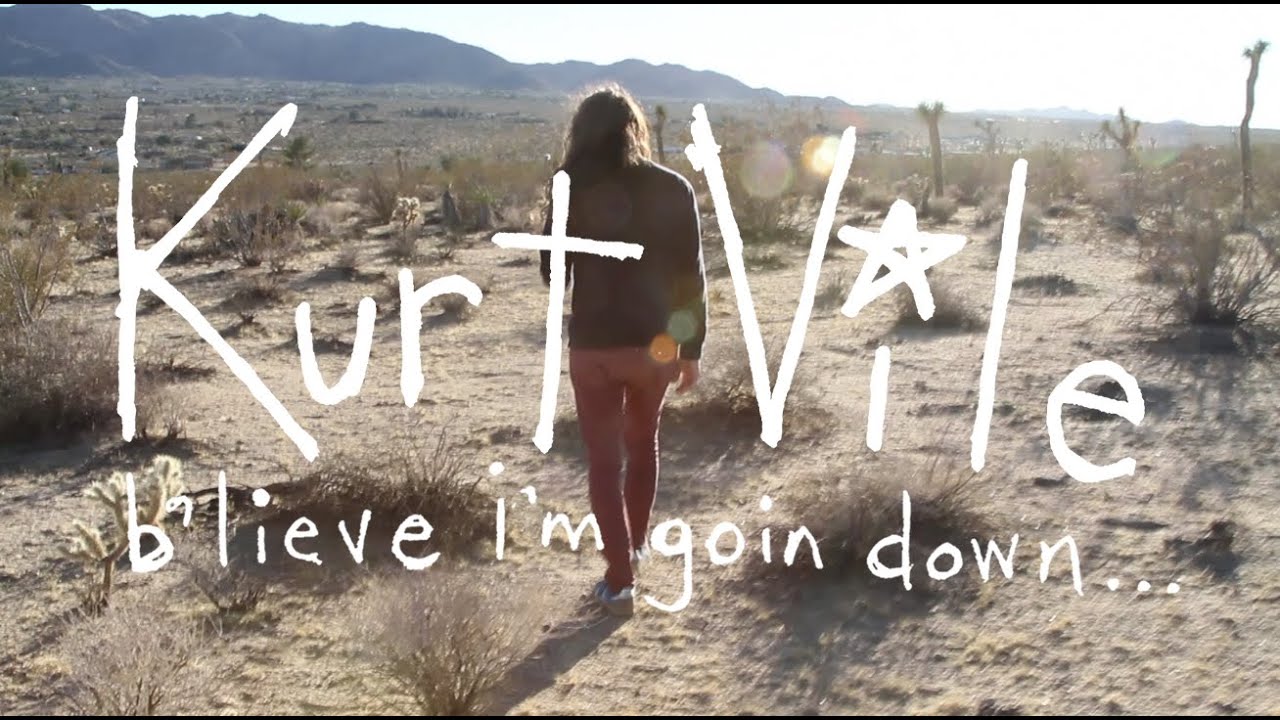 Kurt Vile - b'lieve i'm goin down...