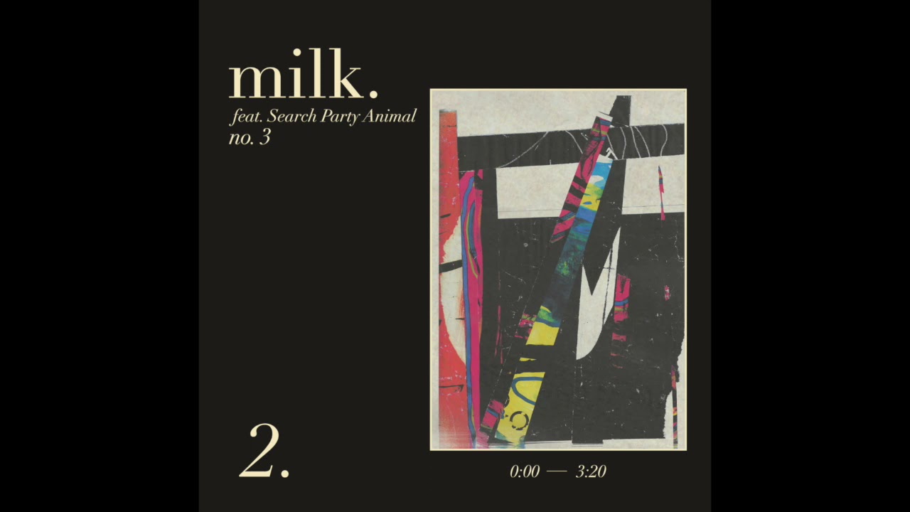 milk. - 2. feat. Search Party Animal