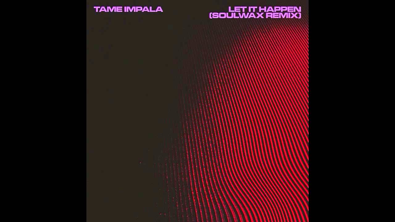 Tame Impala - Let It Happen (Soulwax Remix) (Official Audio)