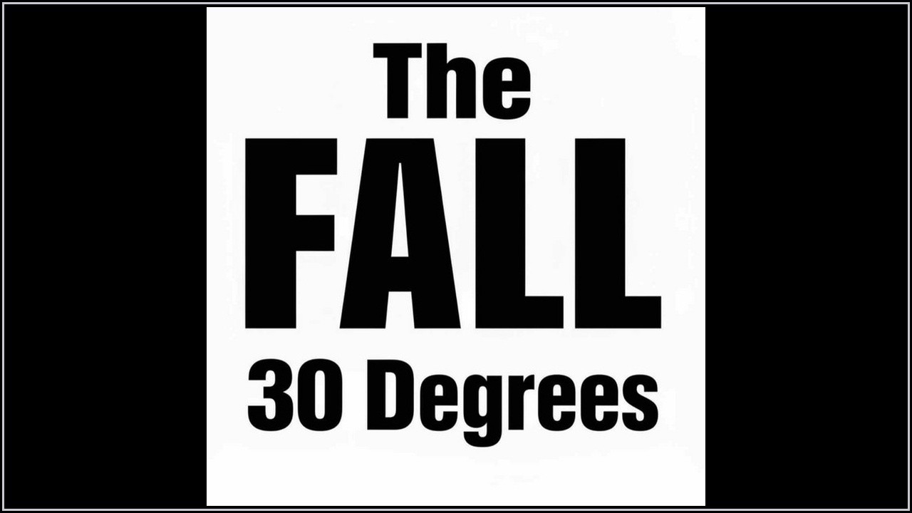 The Fall - 30 Degrees