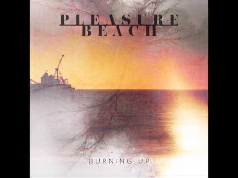 Pleasure Beach - Burning Up