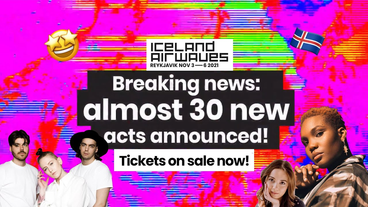 Iceland Airwaves ERUPTS 🌋 More names added to 2021 Lineup