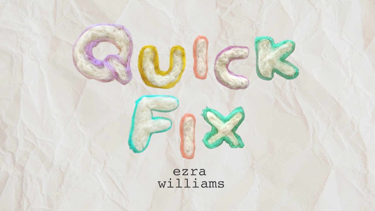 Ezra Williams - Quick Fix (lyric video)