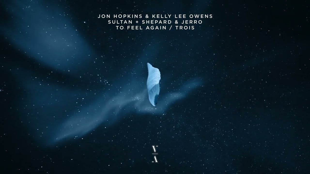 Jon Hopkins & Kelly Lee Owens & Sultan + Shepard & Jerro - To Feel Again / Trois