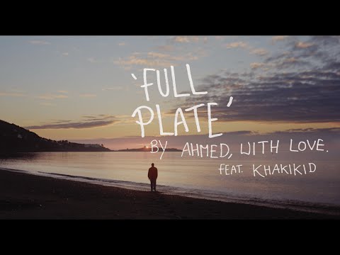AHMED, WITH LOVE. & KHAKIKID - Full Plate. (Official Music Video)