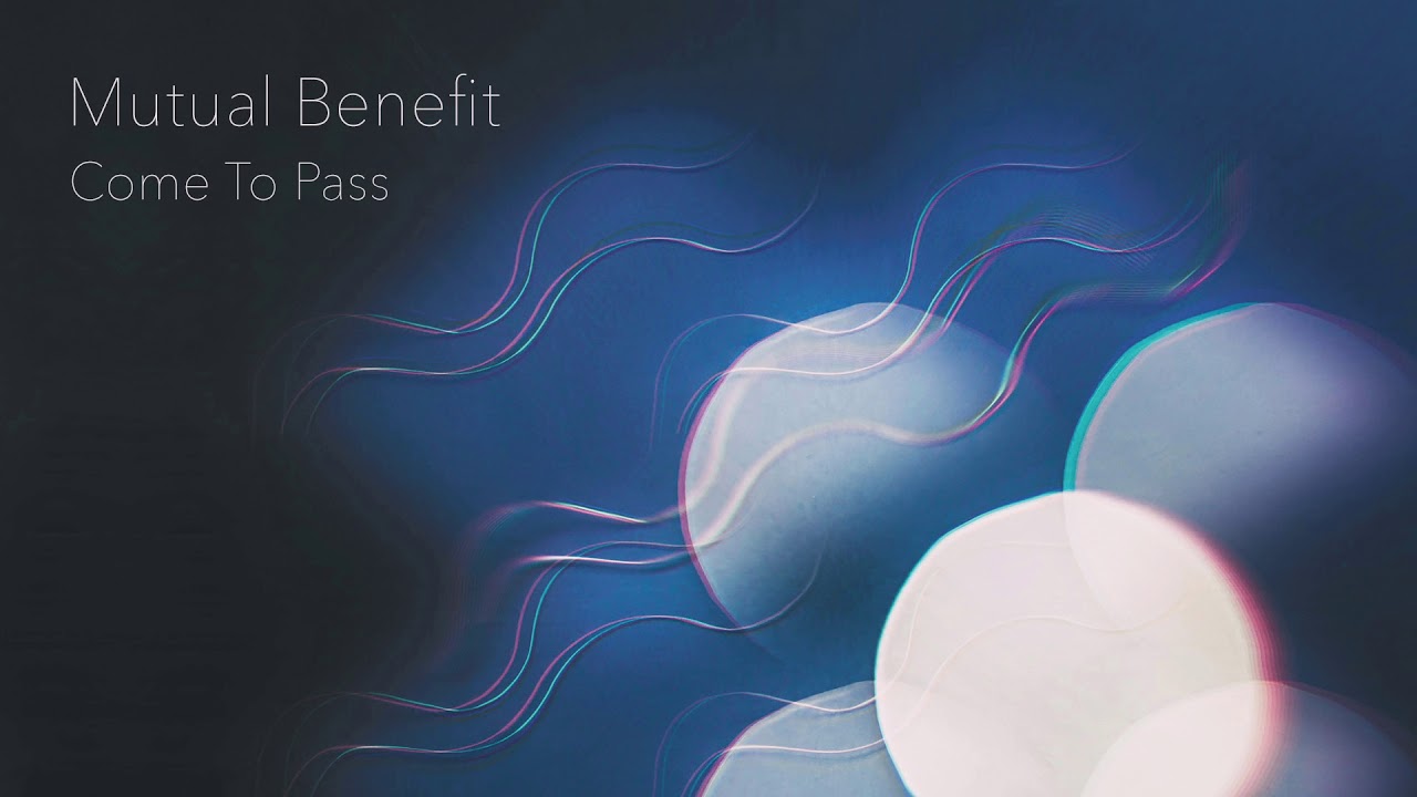 Mutual Benefit - Come To Pass