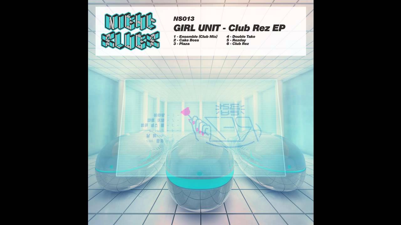 Girl Unit - Club Rez