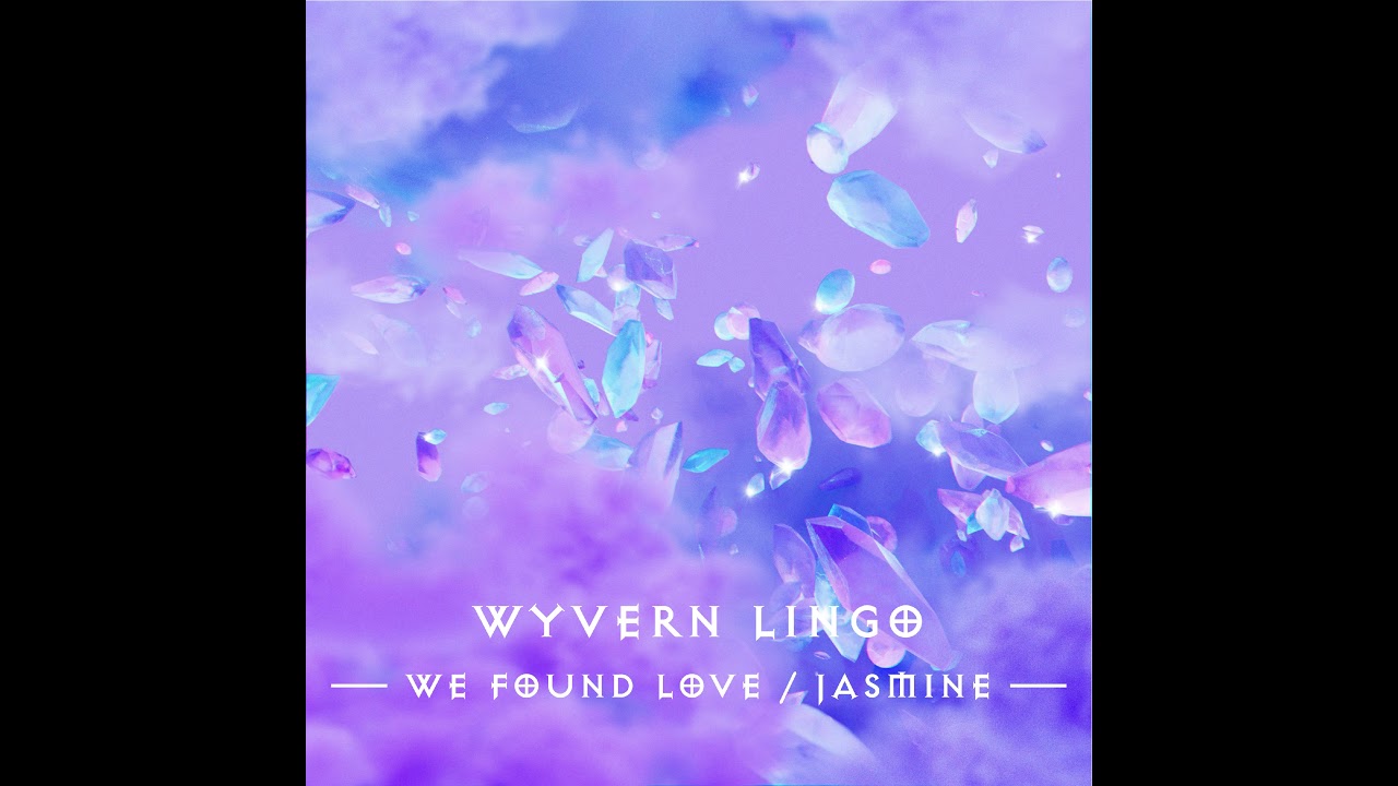 Wyvern Lingo ~ We Found Love / Jasmine