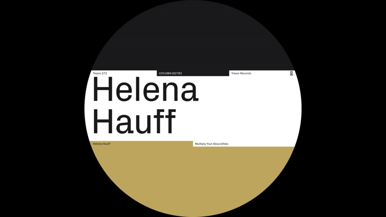 Helena Hauff - Multiplying My Absurdities
