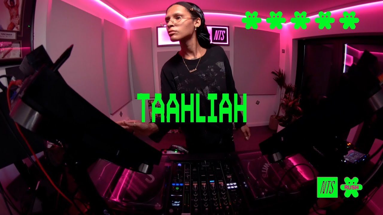 TAAHLIAH ☆ NTS RUSH MIX