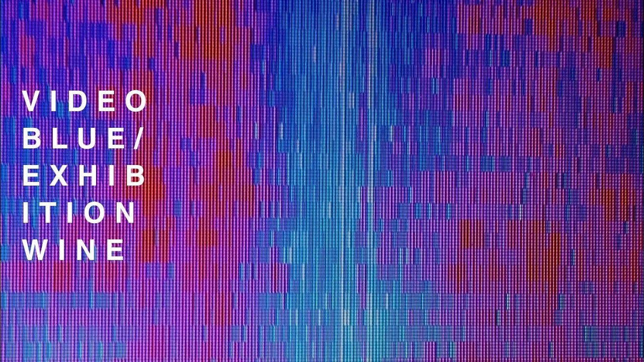 Video Blue - Exhibition Wine 