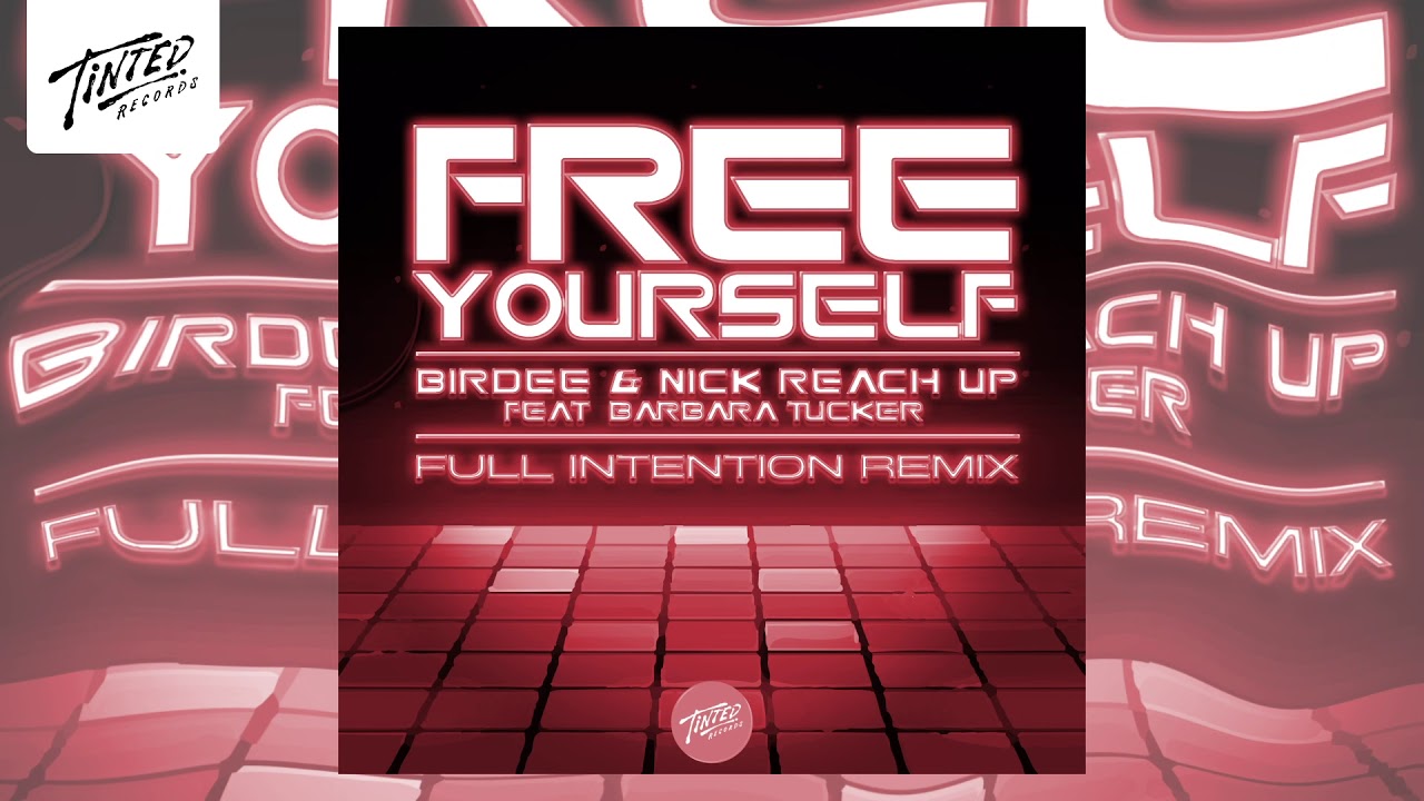 Birdee & Nick Reach Up - Free Yourself feat Barbara Tucker (Full Intention Extended Remix)
