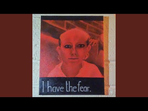 I Have The Fear