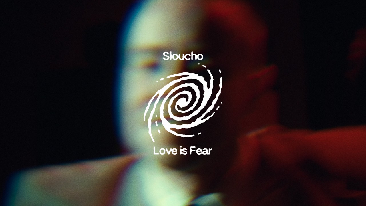 Sloucho - Love is Fear
