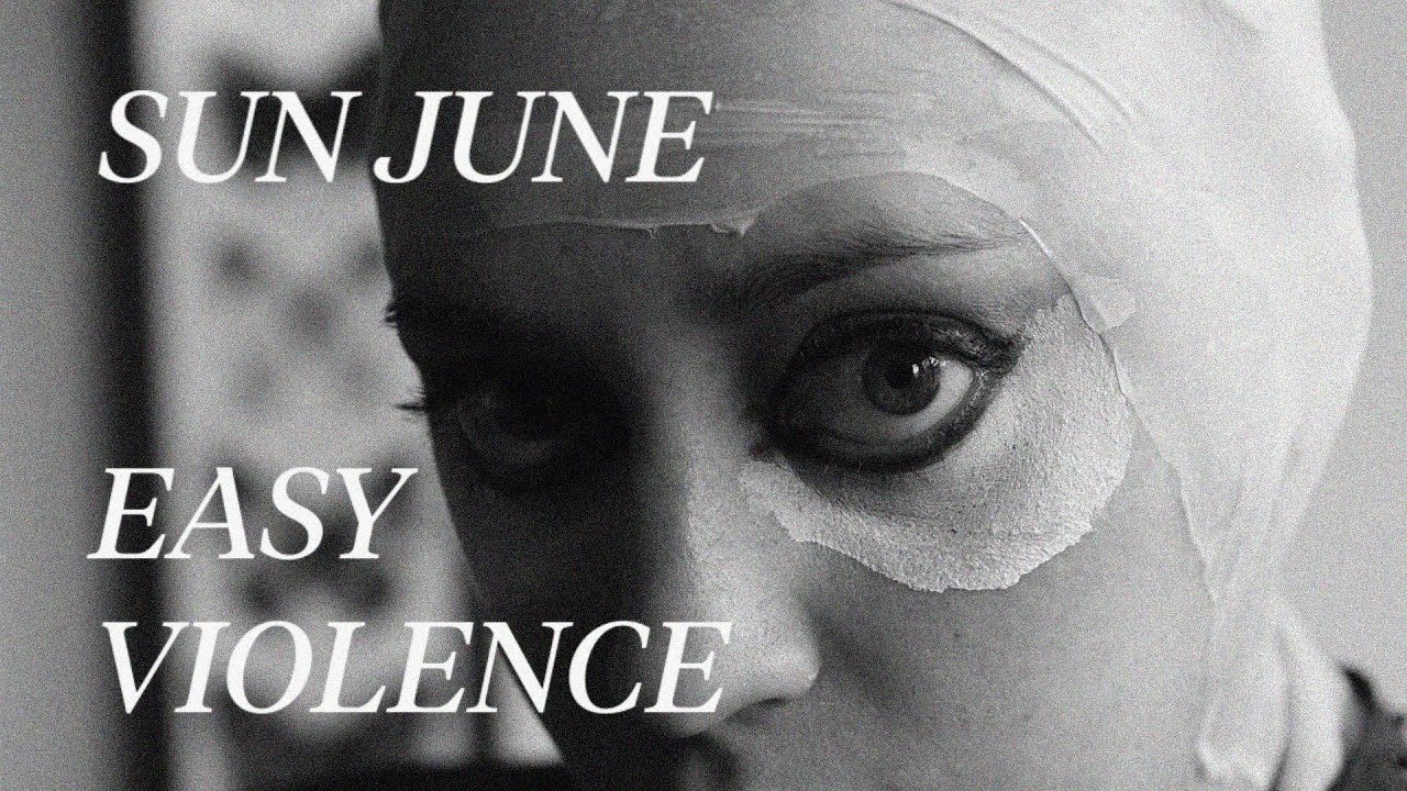 Sun June - "Easy Violence" (Official Music Video)