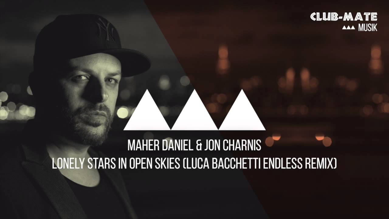Maher Daniel & Jon Charnis - Lonely Stars In Open Skies (Luca Bacchetti Endless Remix)
