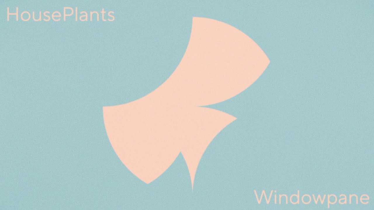 HousePlants - Window Pane (Official audio)