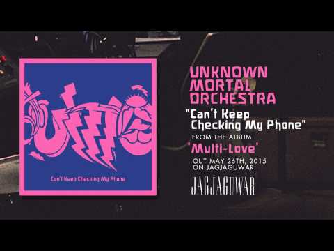 Unknown Mortal Orchestra - Can’t Keep Checking My Phone (Official Audio)