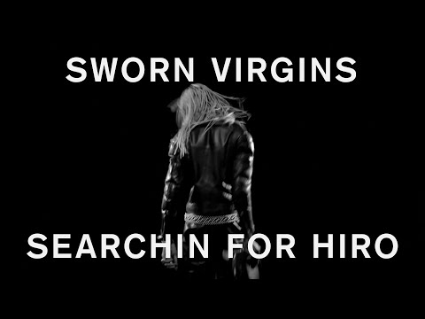 Sworn Virgins - Searchin For Hiro (Official Video)