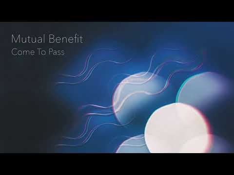 Mutual Benefit - Come To Pass
