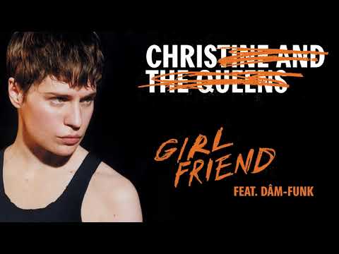 Christine and The Queens - Girlfriend (feat. Dâm-Funk)