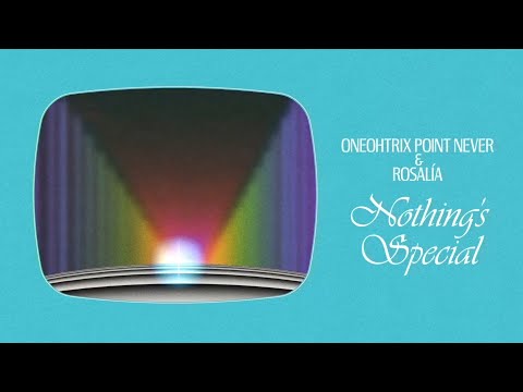 Oneohtrix Point Never & ROSALÍA - Nothing's Special (Official Lyric Video)
