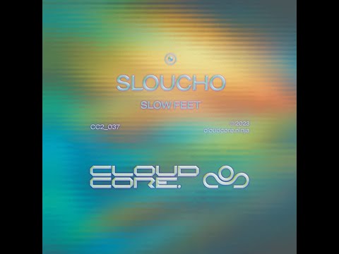 Sloucho - Slow Feet || CloudCore || 2023