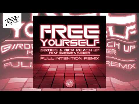 Birdee & Nick Reach Up - Free Yourself feat Barbara Tucker (Full Intention Extended Remix)