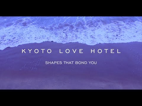 Kyoto Love Hotel - Shapes That Bond You (Lyric Video)