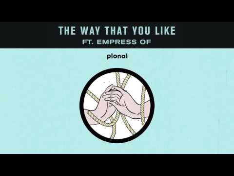 Pional - 'The Way That You Like ft. Empress Of'