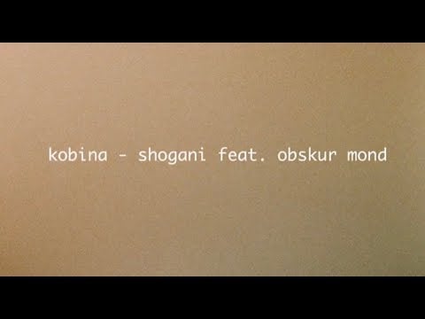 Kobina - Shogani feat. Obskur Mond