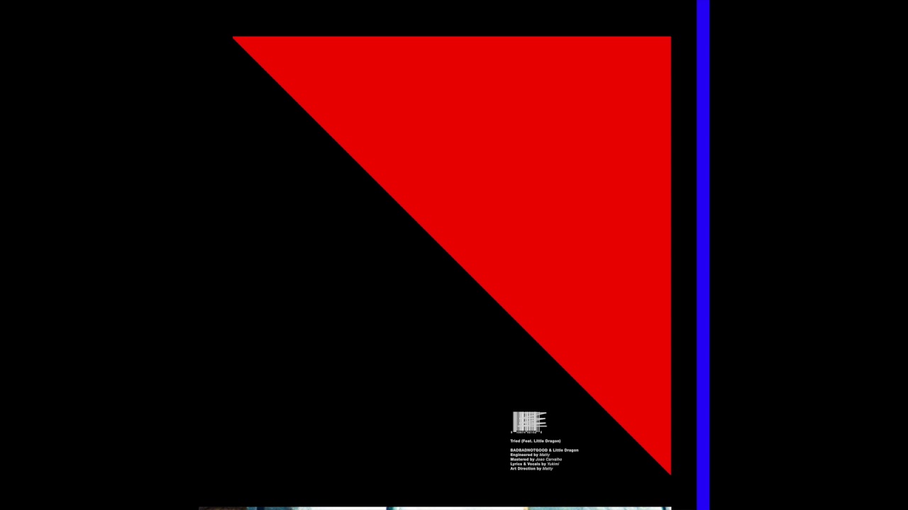 BADBADNOTGOOD & Little Dragon - Tried (Official Audio)