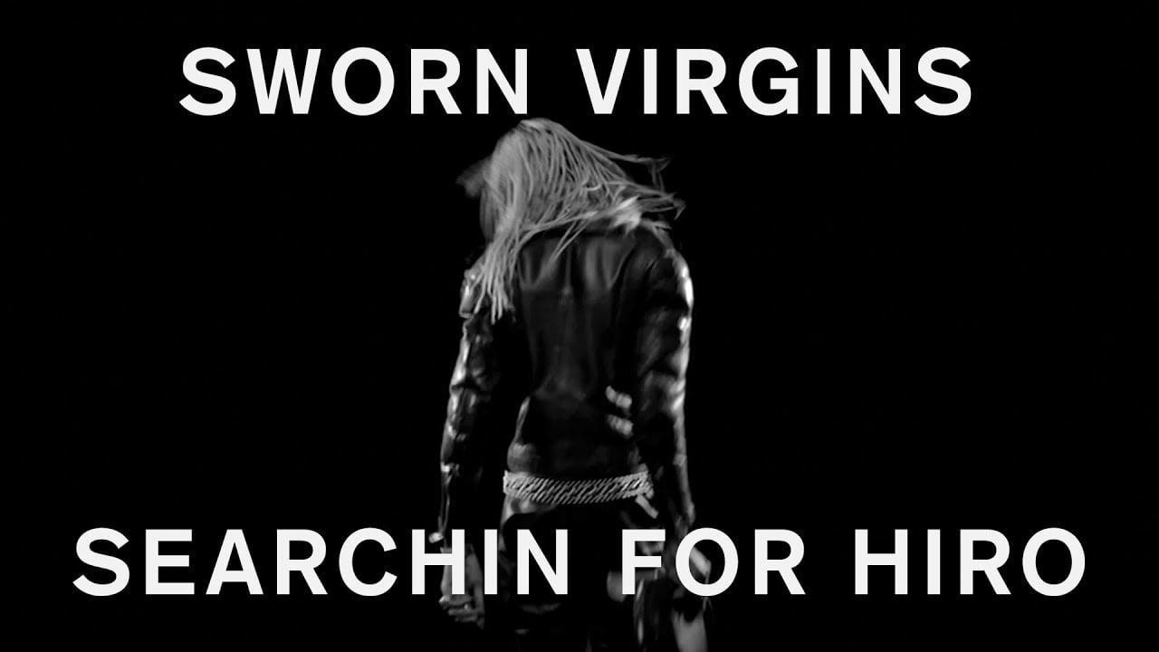 Sworn Virgins - Searchin For Hiro (Official Video)