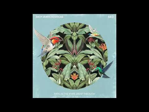 Zach James Douglas - Even As The Knife Went Through
