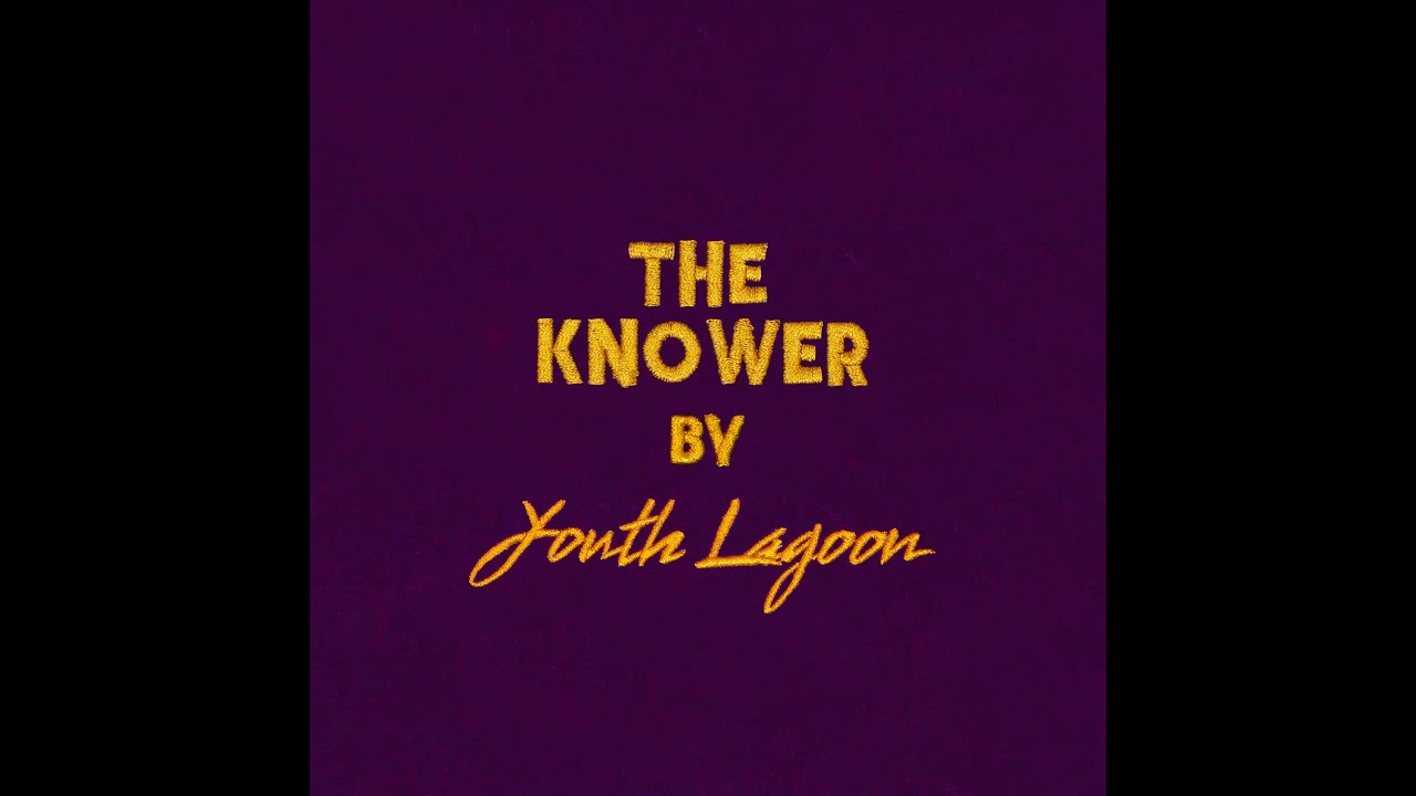 Youth Lagoon - The Knower (Official Audio)