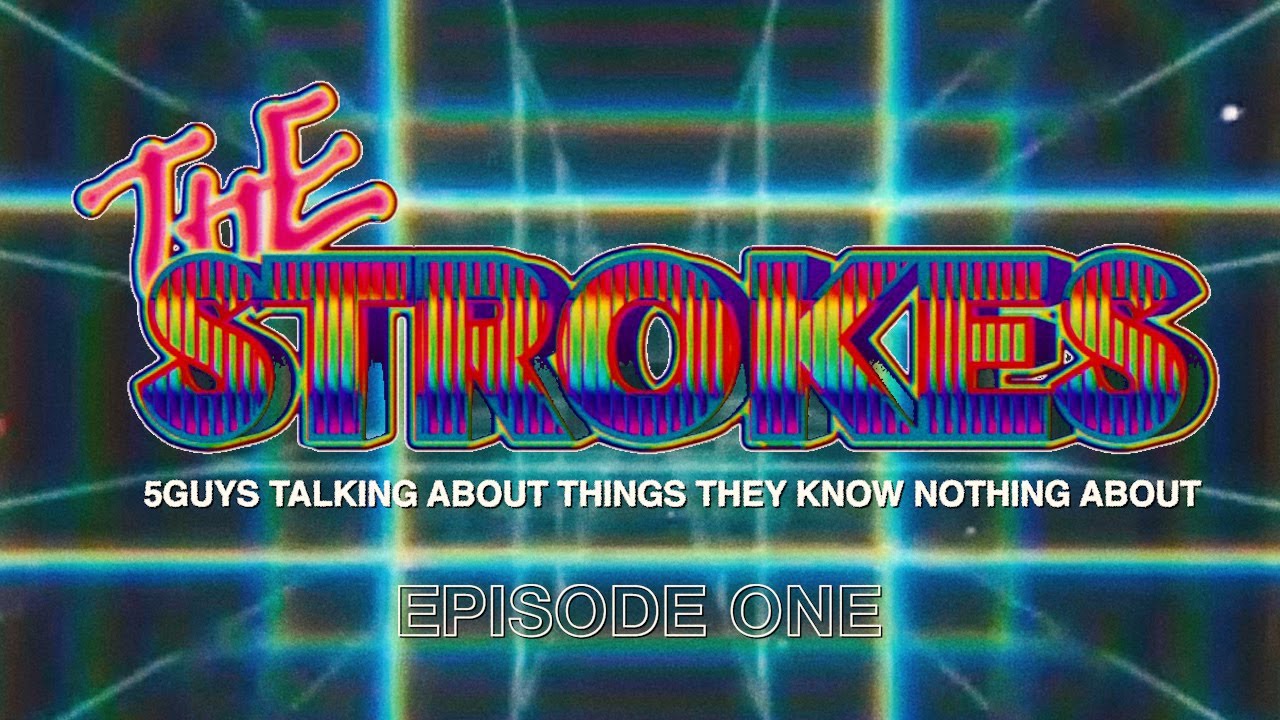 E1 - 5guys talking about things they know nothing about ~ The Strokes