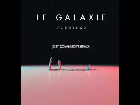 Le Galaxie   Pleasure Get Down Edits Remix Out Now