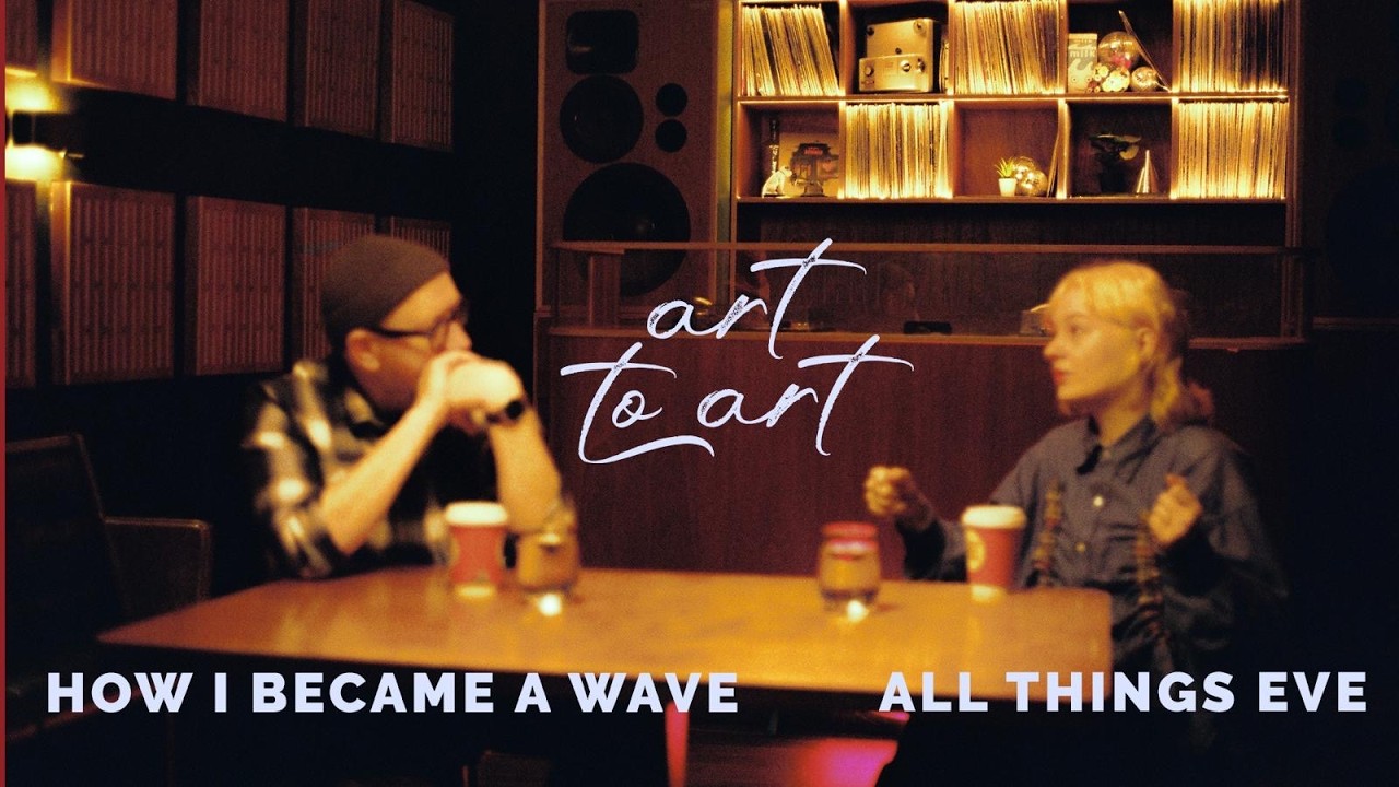 How I Became A Wave and All Things Eve | Art to Art