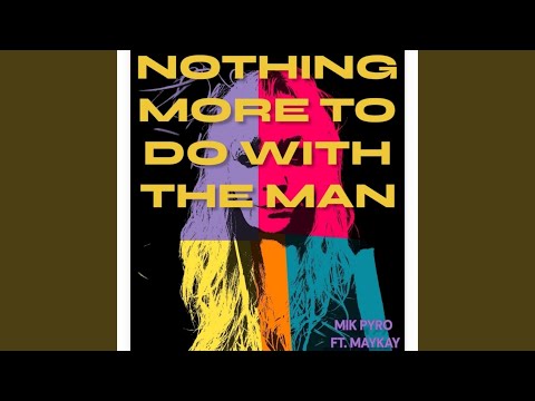 Nothing More to Do with the Man (Radio Edit) (feat. Maykay)