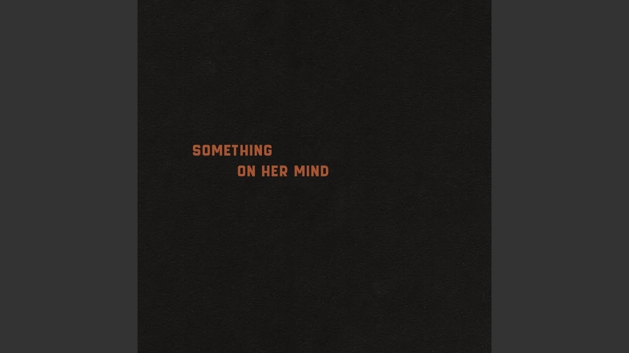 Something On Her Mind