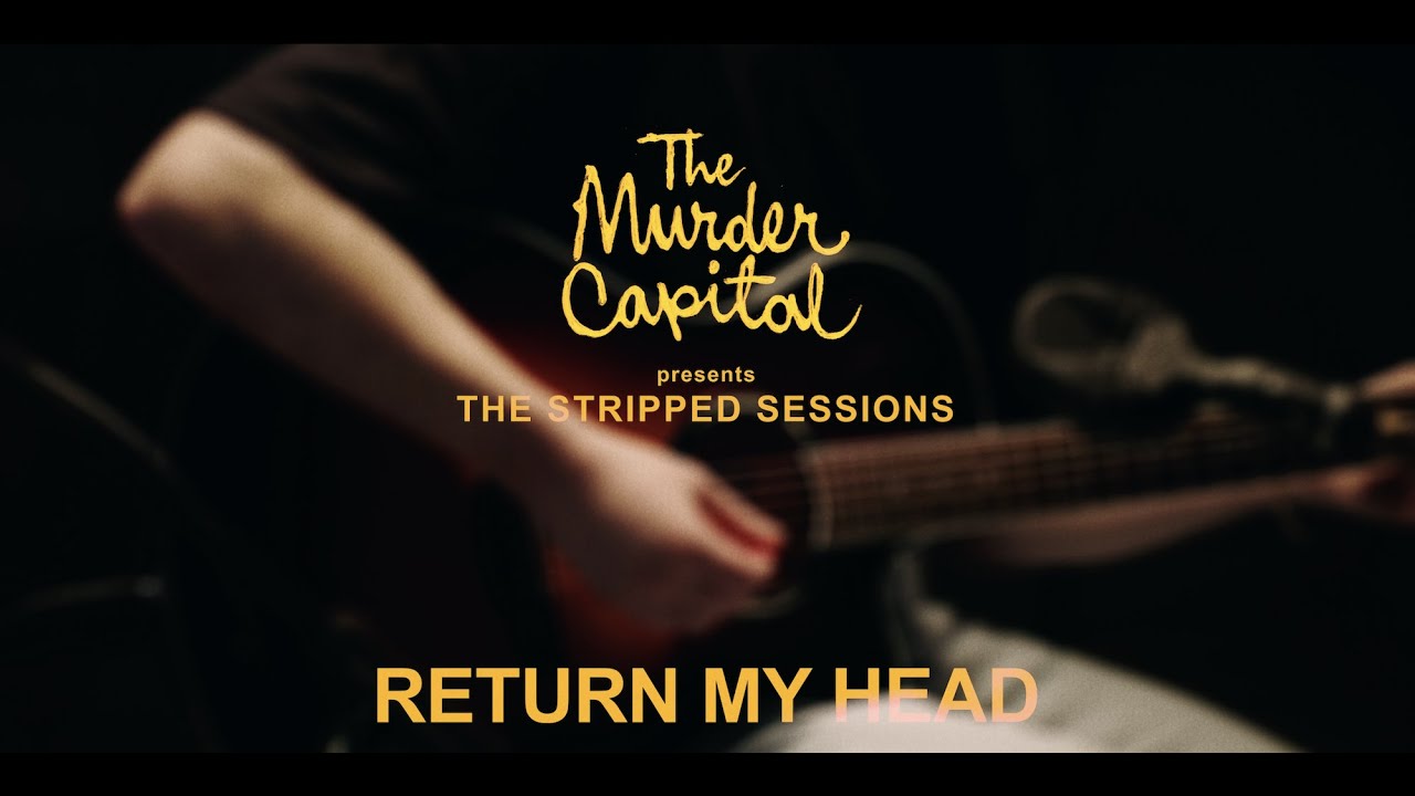 The Murder Capital - Return My Head (The Stripped Sessions)