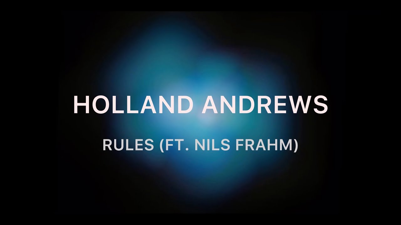 Holland Andrews - "RULES" (Ft. Nils Frahm)