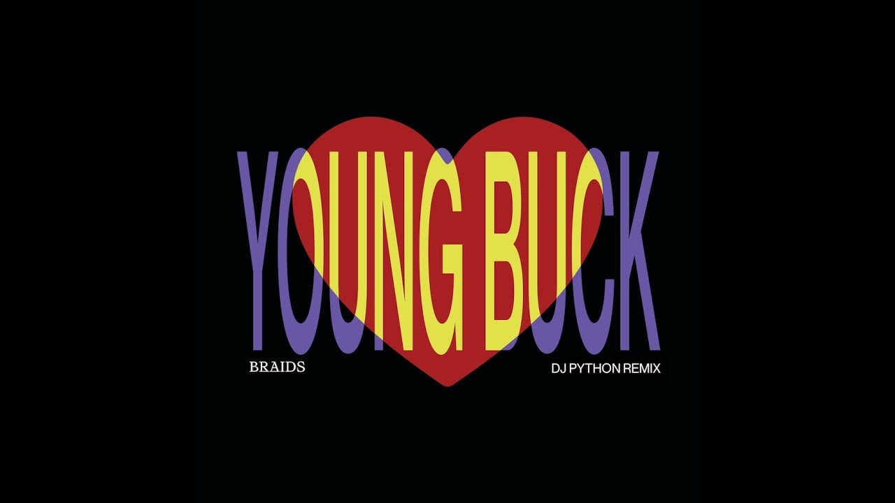 Braids - Young Buck (DJ Python Remix) - (Video Edit)
