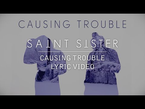 Saint Sister - Causing Trouble [Lyric Video]