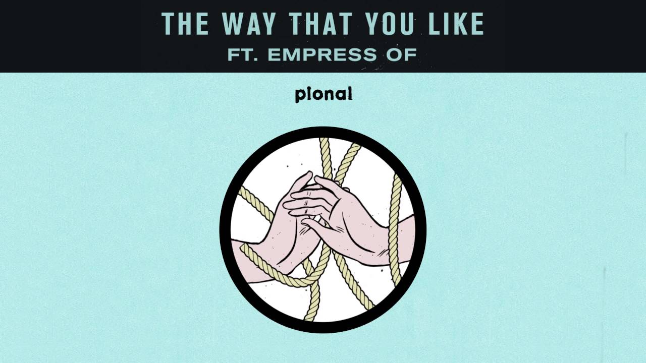 Pional - 'The Way That You Like ft. Empress Of'
