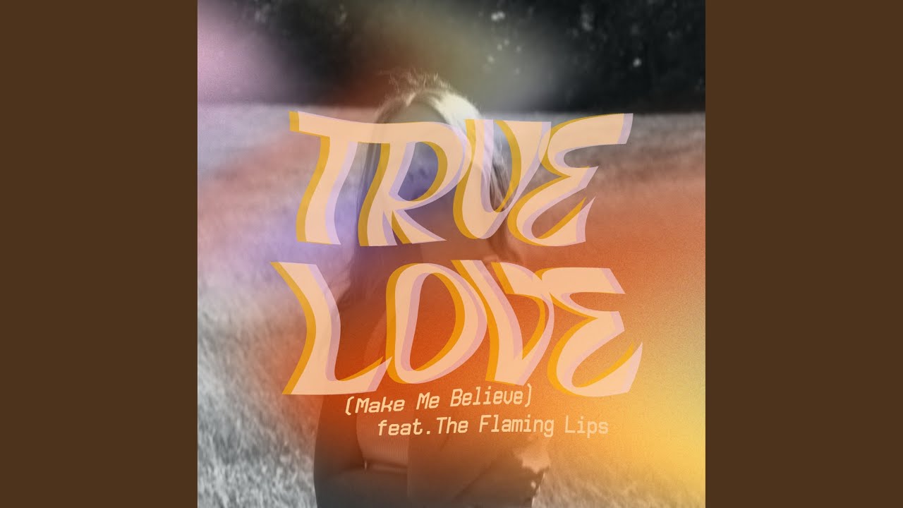 True Love (Make Me Believe) (feat. The Flaming Lips) (Edit)