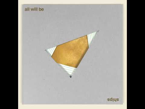 All Will Be - Ships