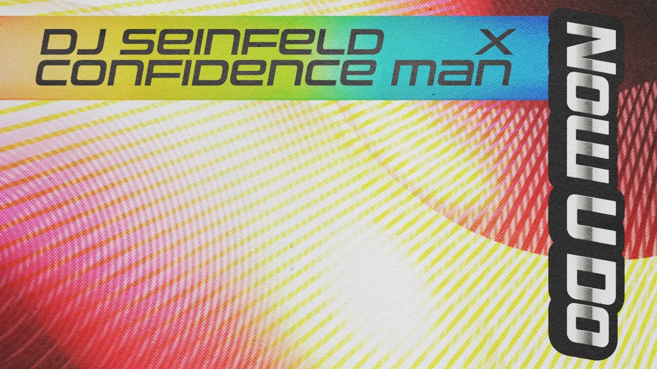 DJ Seinfeld & Confidence Man - 'Now U Do' (Official Audio)