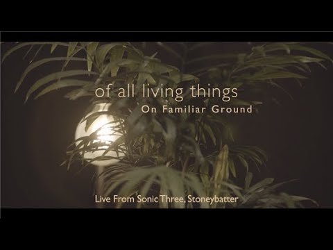 of all living things - On Familiar Ground (Live from Sonic Three)