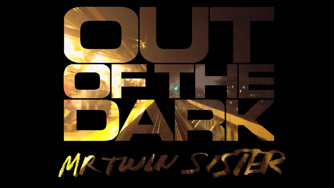Mr Twin Sister - Out of the Dark
